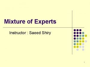Mixture of Experts Instructor Saeed Shiry 1 l