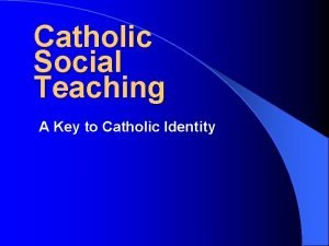 Catholic Social Teaching A Key to Catholic Identity