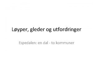 Lyper gleder og utfordringer Espedalen en dal to