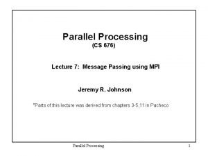 Parallel Processing CS 676 Lecture 7 Message Passing