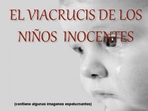 EL VIACRUCIS DE LOS NIOS INOCENTES contiene algunas