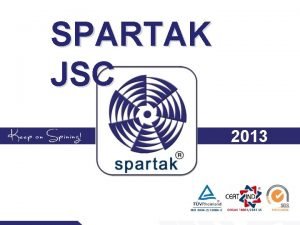 SPARTAK JSC 2013 Our Company Producer of industrial