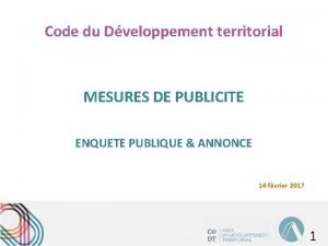 Code du Dveloppement territorial MESURES DE PUBLICITE ENQUETE