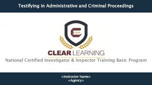 Testifying in Administrative and Criminal Proceedings National Certified