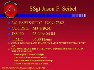 SSgt Jason F Seibel 341 SSPTSSFTC DSN 7582