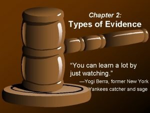 Chapter 2 Types of Evidence You can learn