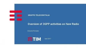 GRUPPO TELECOM ITALIA Overview of 3 GPP activities