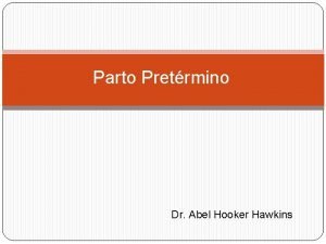 Parto Pretrmino Dr Abel Hooker Hawkins Incidencia y