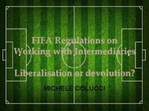 FIFA Regulations on Working with Intermediaries Liberalisation or