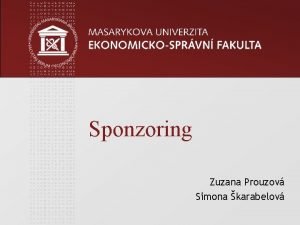 Sponzoring Zuzana Prouzov Simona karabelov www econ muni