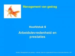 Management van gedrag Hoofdstuk 6 Arbeidstevredenheid en prestaties