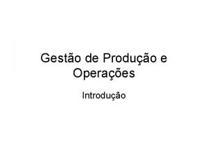 Gesto de Produo e Operaes Introduo Gesto de