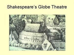 Shakespeares Globe Theatre Shakespeares Globe was the most