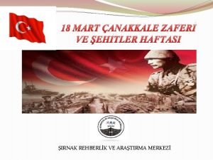 18 MART ANAKKALE ZAFER VE EHTLER HAFTASI IRNAK