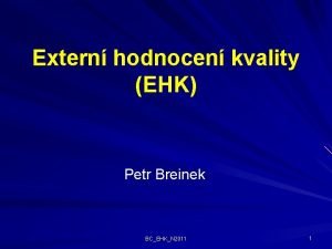 Extern hodnocen kvality EHK Petr Breinek BCEHKN 2011