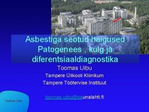 Asbestiga seotud haigused Patogenees kulg ja diferentsiaaldiagnostika Toomas