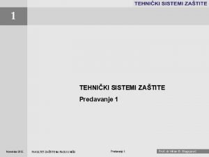 1 TEHNIKI SISTEMI ZATITE Predavanje 1 Novembar 2012