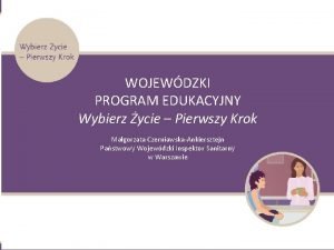 WOJEWDZKI PROGRAM EDUKACYJNY Wybierz ycie Pierwszy Krok Magorzata