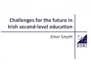 Challenges for the future in Irish secondlevel education