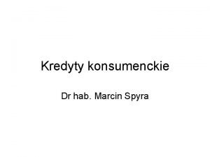 Kredyty konsumenckie Dr hab Marcin Spyra Prawo bankowe