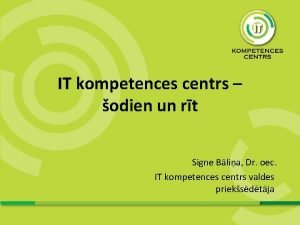 IT kompetences centrs odien un rt Signe Blia