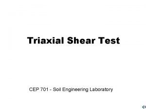 Triaxial Shear Test CEP 701 Soil Engineering Laboratory