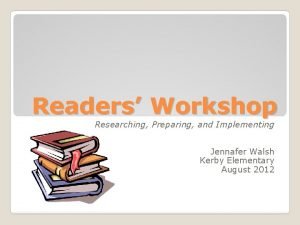 Readers Workshop Researching Preparing and Implementing Jennafer Walsh