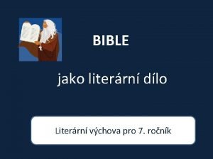 BIBLE jako literrn dlo Literrn vchova pro 7