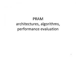 PRAM architectures algorithms performance evaluation 1 Shared Memory