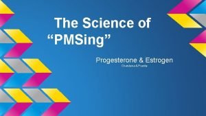 The Science of PMSing Progesterone Estrogen Chandana Pranita