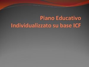 Il piano educativo individualizzato su base icf Il piano educativo individualizzato su base icf