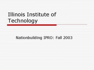 Illinois Institute of Technology Nationbuilding IPRO Fall 2003