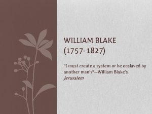 WILLIAM BLAKE 1757 1827 I must create a