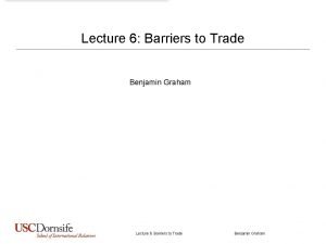Lecture 6 Barriers to Trade Benjamin Graham Todays