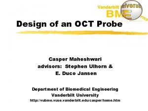 Design of an OCT Probe Casper Maheshwari advisors