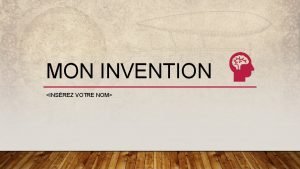 MON INVENTION INSREZ VOTRE NOM NOM DE VOTRE