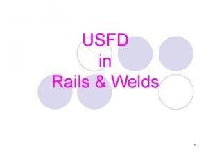 USFD in Rails Welds 1 DEVELOPMENT RAILS OF