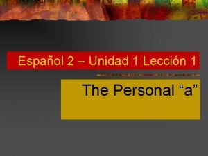 Espaol 2 Unidad 1 Leccin 1 The Personal