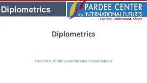 Diplometrics Explore Understand Shape Diplometrics Frederick S Pardee