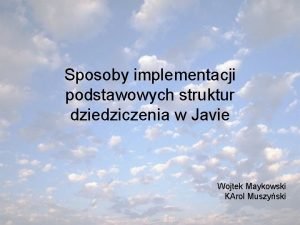 Sposoby implementacji podstawowych struktur dziedziczenia w Javie Wojtek