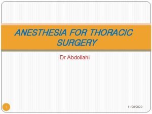 ANESTHESIA FOR THORACIC SURGERY Dr Abdollahi 1 11282020