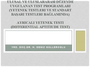 ULUSAL VE ULUSLARARASI DZEYDE UYGULANAN TEST PROGRAMLARI YETENEK