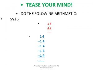 TEASE YOUR MIND DO THE FOLOWING ARITHMETIC 5