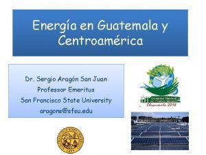 Energa en Guatemala y Centroamrica Dr Sergio Aragn