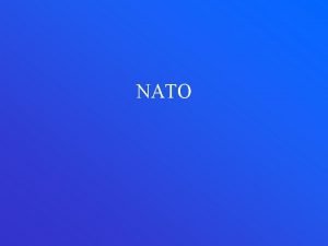 NATO Formation of NATO In 1945 the UN