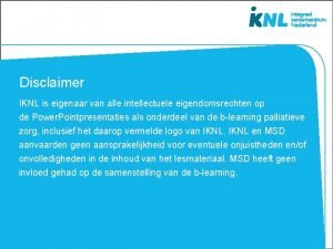 Disclaimer IKNL is eigenaar van alle intellectuele eigendomsrechten