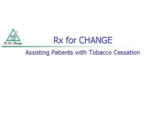 Rx for CHANGE Assisting Patients with Tobacco Cessation