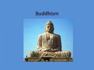 Buddhism Buddhism Started out as a philosophy Now
