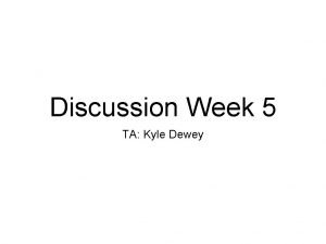 Discussion Week 5 TA Kyle Dewey Overview HW