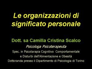 Le organizzazioni di significato personale Dott sa Camilla